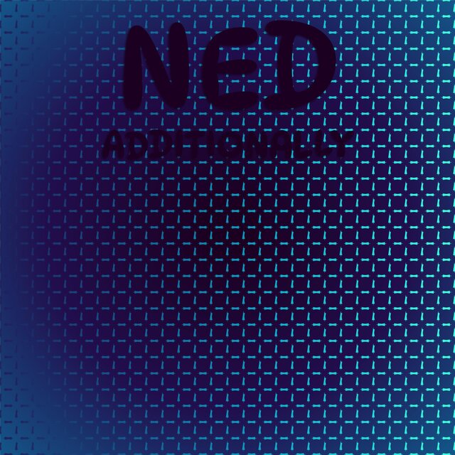 Ned Additionally