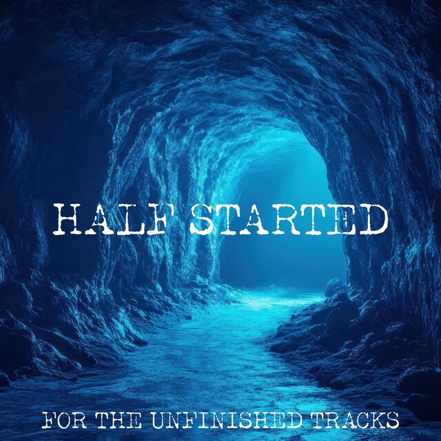 Half Started (For The Unfinished Tracks)