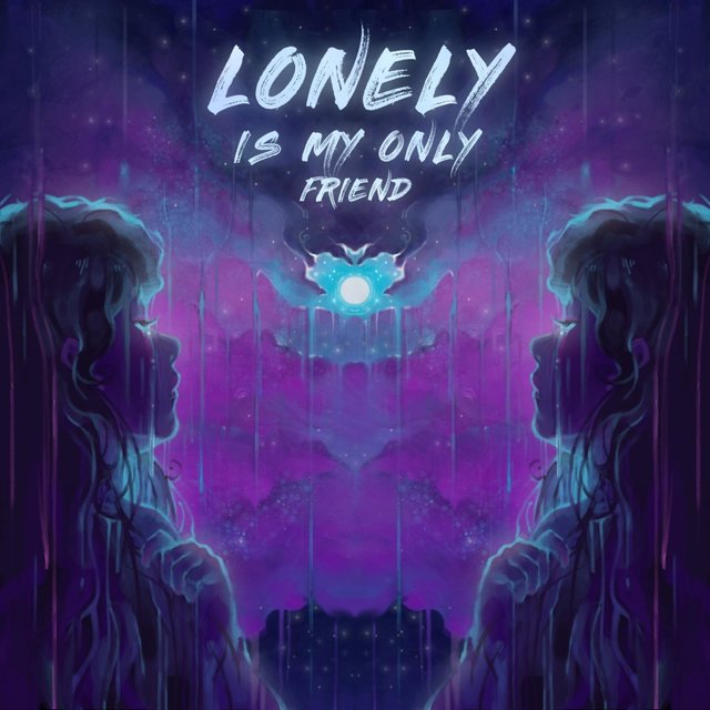 lonely is my only friend