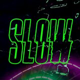 SLOW