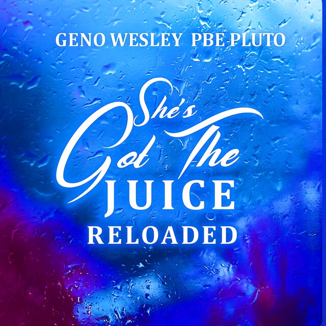 She’s Got The Juice (Reloaded)