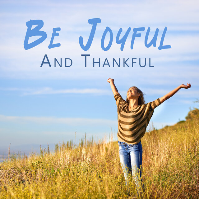 Be Joyful An Thankful