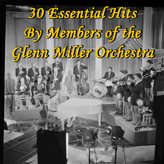30 Essential Hits By Members of the Glenn Miller Orchestra