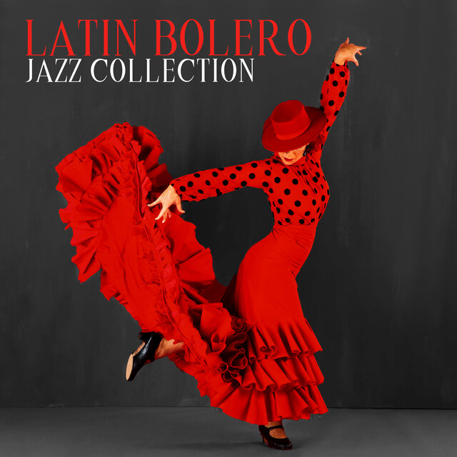 Latin Bolero Jazz Collection: Holiday Chill, Latin Relax, Lovely Siesta, Spanish Flame and Passion