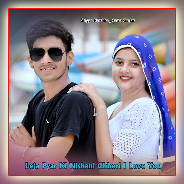 Leja Pyar Ki Nishani Chhori I Love You