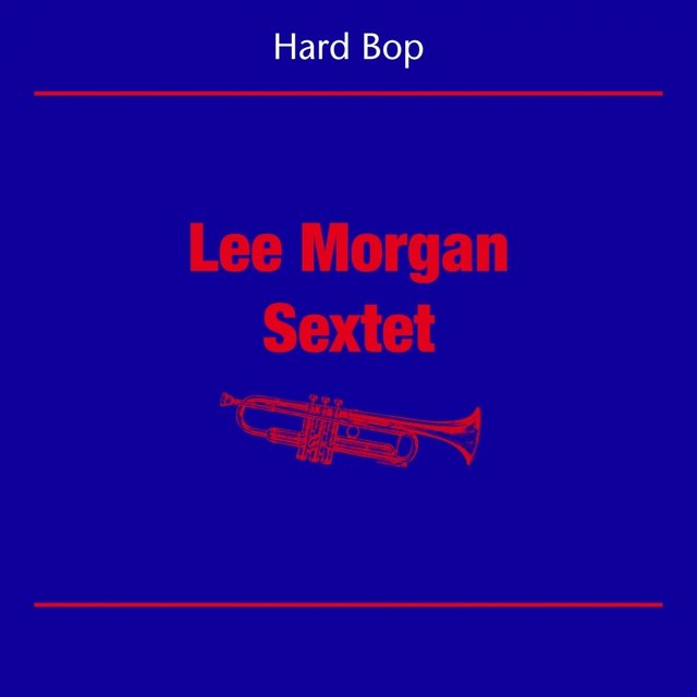 Hard Bop (Lee Morgan Sextet)