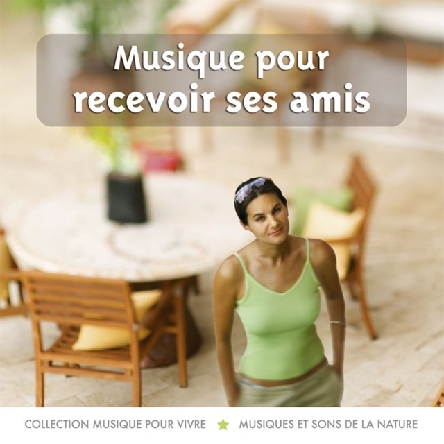Musique pour vivre : Musique pour recevoir ses amis