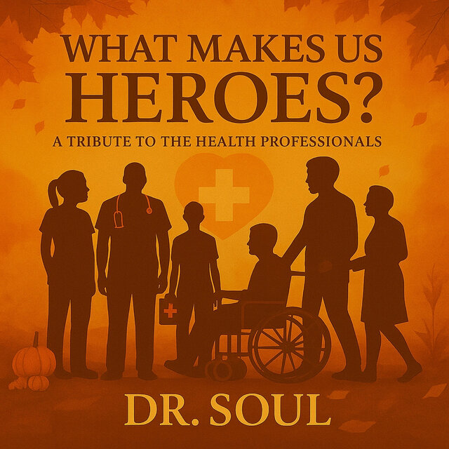 What Makes Us Heroes (A Tribute to the Health Professionals)