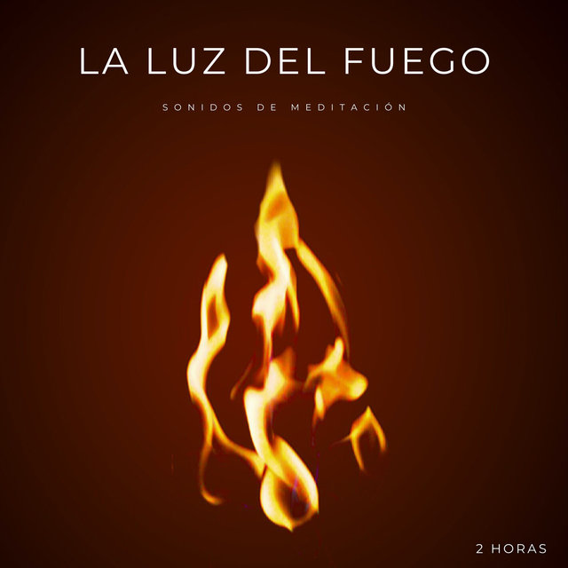 La Luz Del Fuego: Sonidos De Meditación - 3 Horas