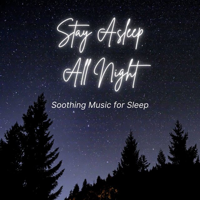 Stay Asleep All Night - Soothing Music for Sleep