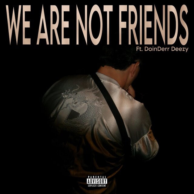 WE ARE NOT FRIENDS (feat. Doinderr Deezy)