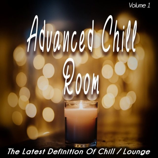 Advanced Chill Room ,Vol. 1 (The Latest Definition of Chill / Lounge)