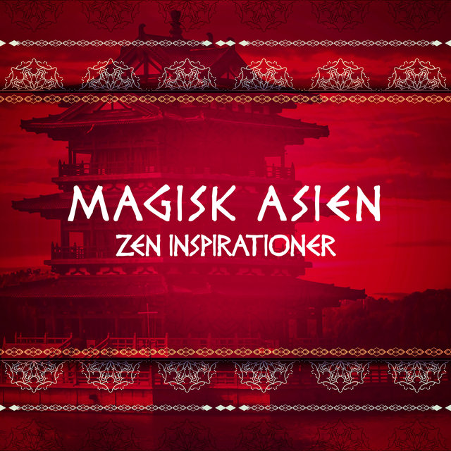 Magisk Asien (Zen inspirationer - Oriental musik för yoga och meditation, Avkopplande kontemplation, Zen ljud av naturen)