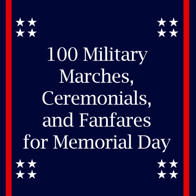 Memorial Day: 100 Military Marches, Ceremonials and Fanfares