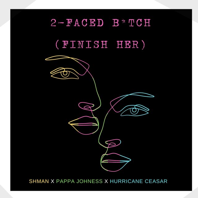 2 Faced Bitch (feat. Shman & Hurricane Ceasar) [FINISH HER]