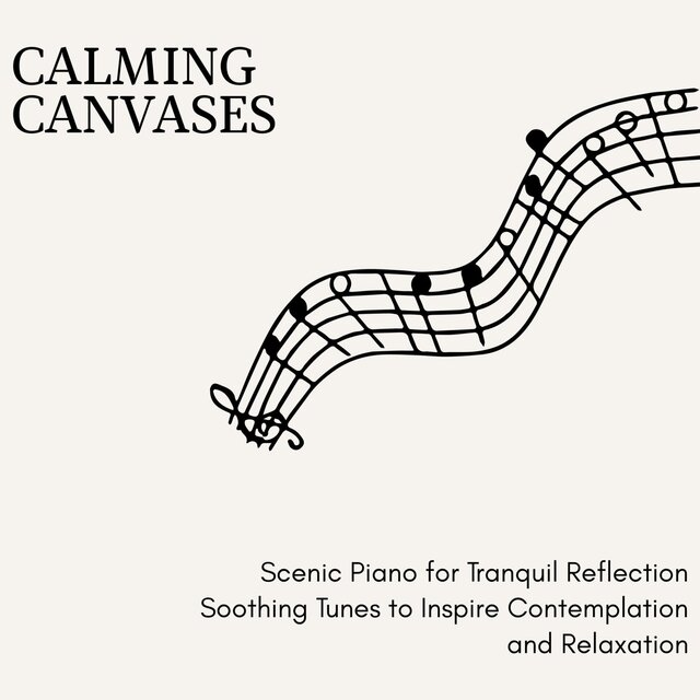 Calming Canvases - Scenic Piano for Tranquil Reflection Soothing Tunes to Inspire Contemplation and Relaxation