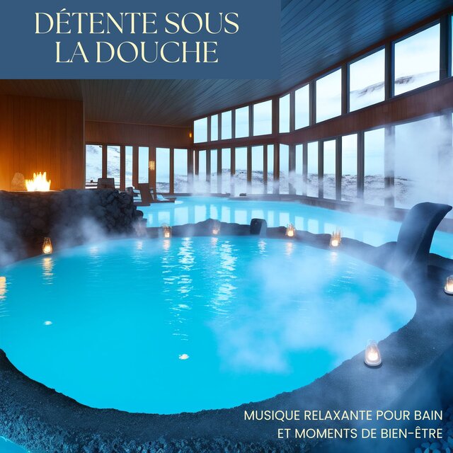 Détente Sous la Douche: Musique Relaxante pour Bain et Moments de Bien-être