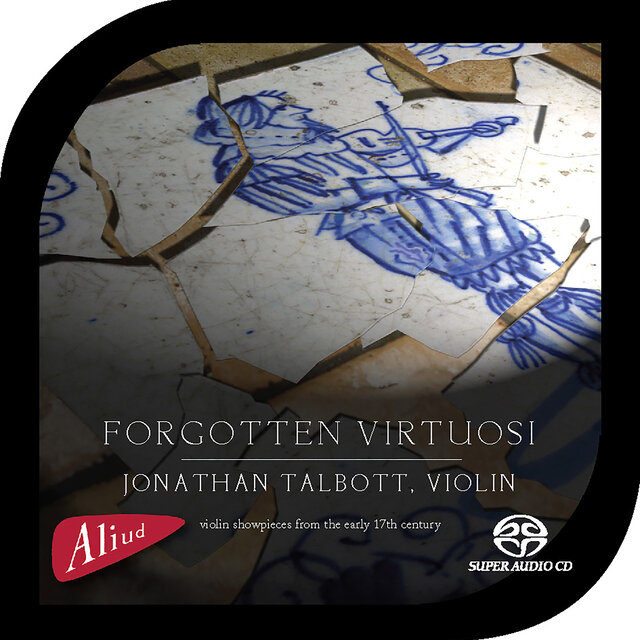 Forgotten Virtuosi, Violin showpieces from the early 17th century (1)