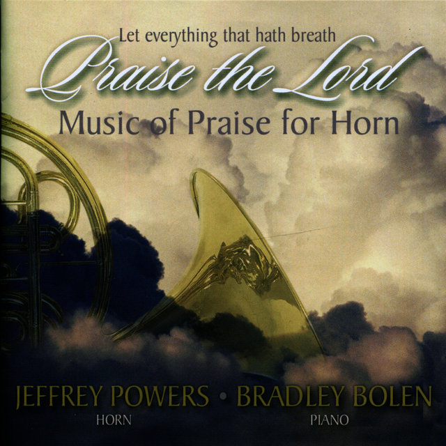 Let Everything That Hath Breath Praise the Lord: Music of Praise for Horn