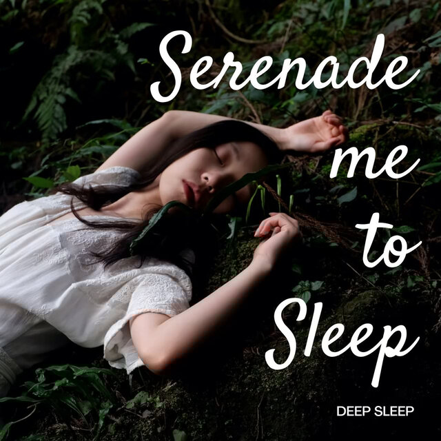 Deep Sleep: Serenade me to Sleep