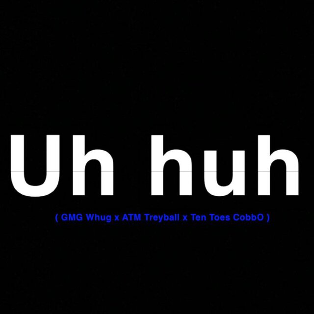 Uh Huh (feat. GMG Whugg & ATM Treyball)