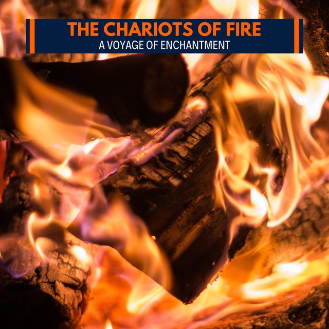 The Chariots of Fire - A Voyage of Enchantment