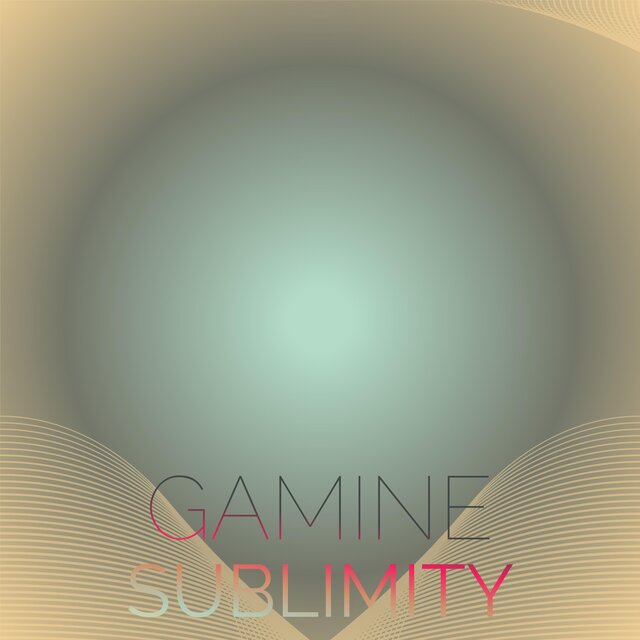 Gamine Sublimity