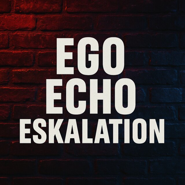 Ego, Echo, Eskalation