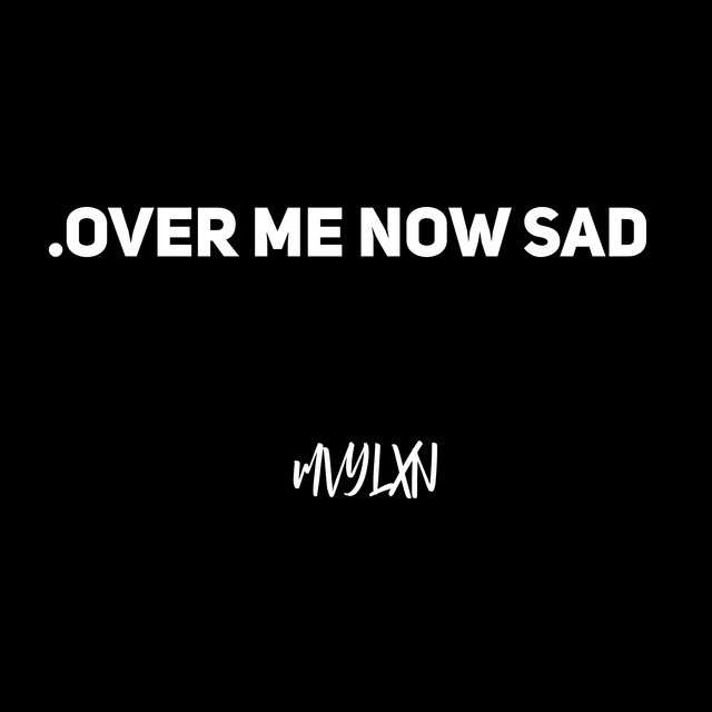 Over Me Now Sad
