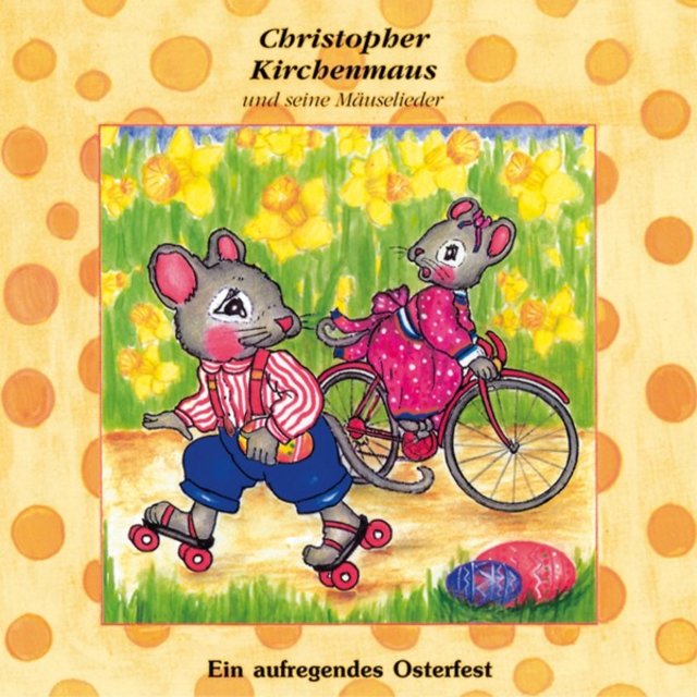 Ein aufregendes Osterfest (Christopher Kirchenmaus und seine Mäuselieder 19) [Kinder-Hörspiel]