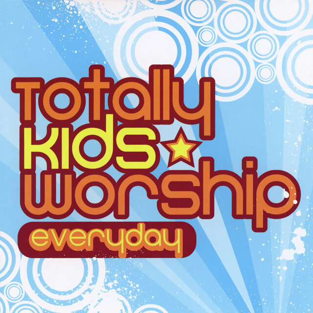 Totally Kids Worship - Everyday