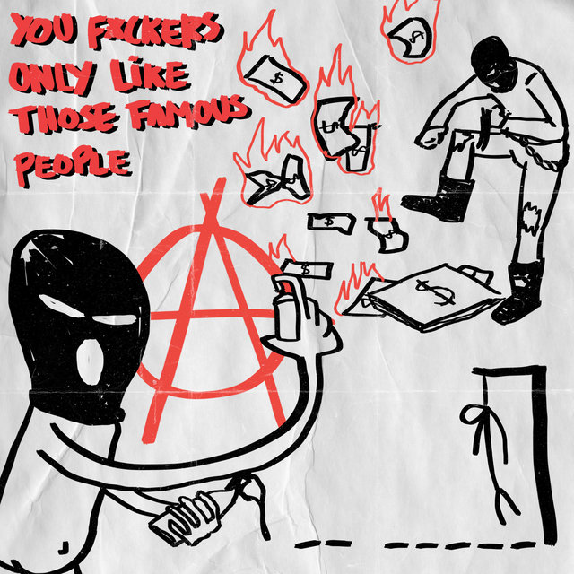 You Fuckers Only Like Those Famous People