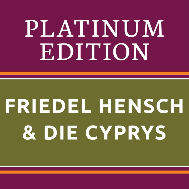Friedel  Hensch & Die Cyprys - Platinum Edition (The Greatest Hits Ever!)