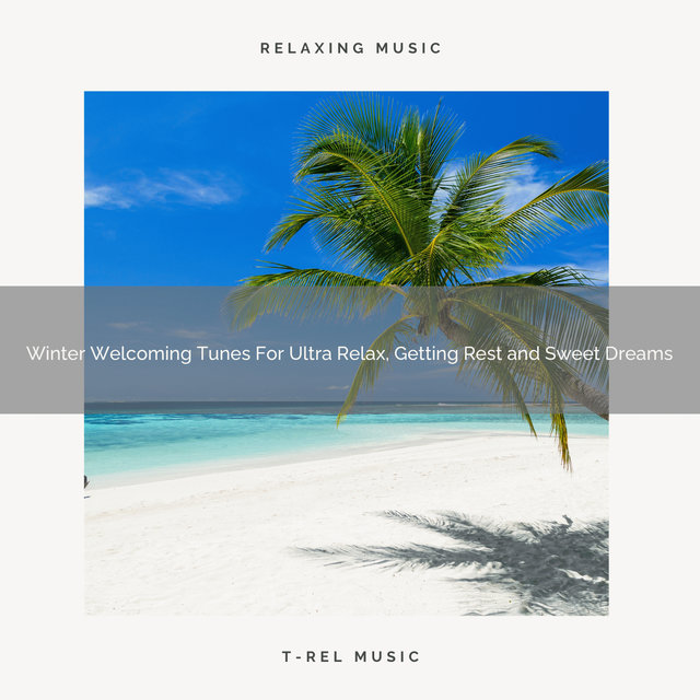 Winter Welcoming Tunes For Ultra Relax, Getting Rest and Sweet Dreams