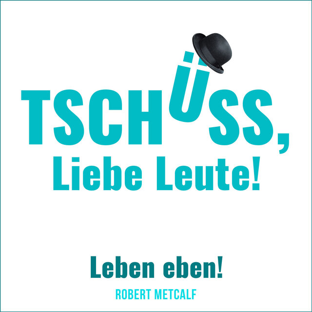 Tschüss, liebe Leute! (Leben eben!)