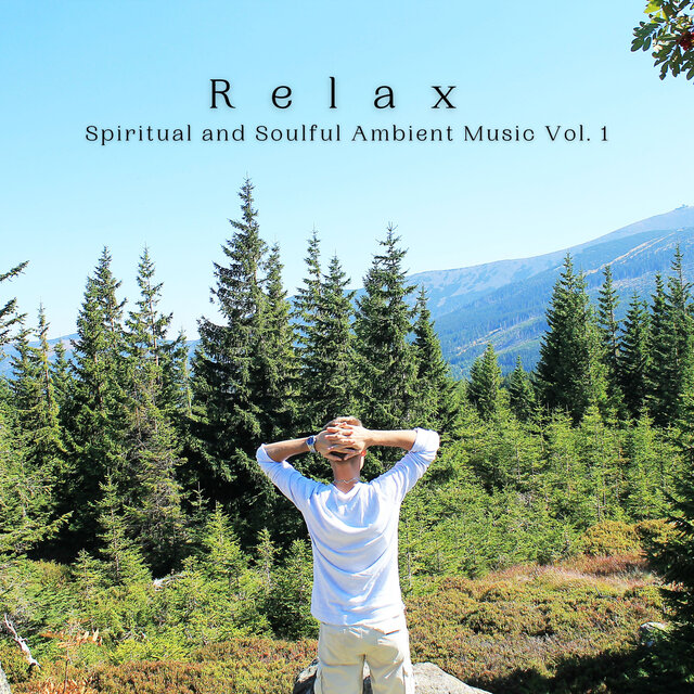 Relax: Spiritual and Soulful Ambient Music Vol. 1