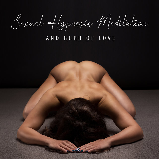 Sexual Hypnosis Meditation and Guru of Love: Deep Body Harmony and Two Soul Connection