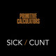 Cover art for album Sick/Cunt by Primitive Calculators