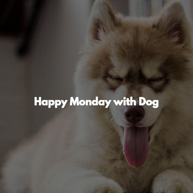 Happy Monday with Dog