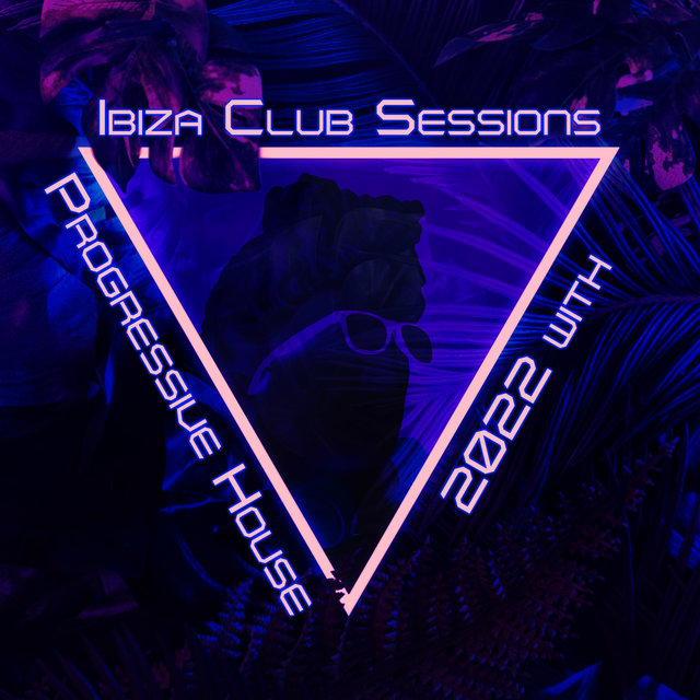 Ibiza Club Sessions 2022 with Progressive House