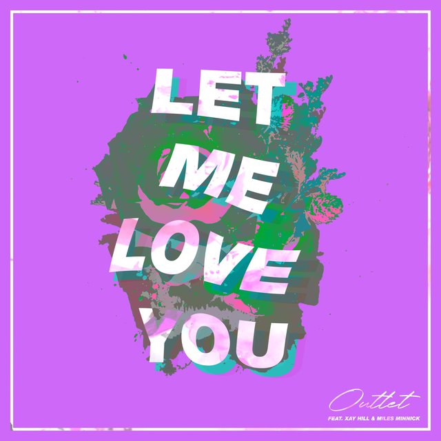 Let Me Love You (feat. Xay Hill & Miles Minnick)