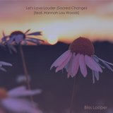 Let's Love Louder (Sacred Change) [feat. Hannah Lou Woods]