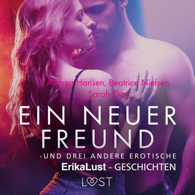 Ein neuer Freund - Und drei andere erotische Erika Lust-Geschichten