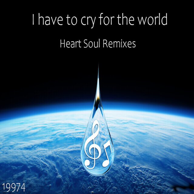 I have to cry for the World - Heart Soul Remixes - 19974