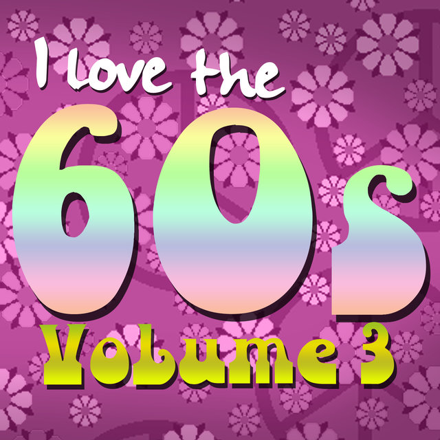 I Love the 60's: Volume 3