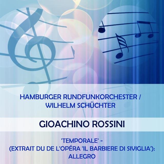Hamburger Rundfunkorchester / Wilhelm Schüchter Play: Gioachino Rossini: 'Temporale' - (Extrait Du De L'opéra 'Il Barbiere di Siviglia'): Allegro [Live]