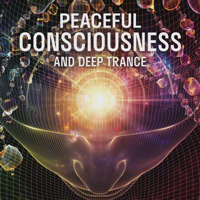 Peaceful Consciousness And Deep Trance