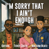 I'm Sorry That I Ain't Enough