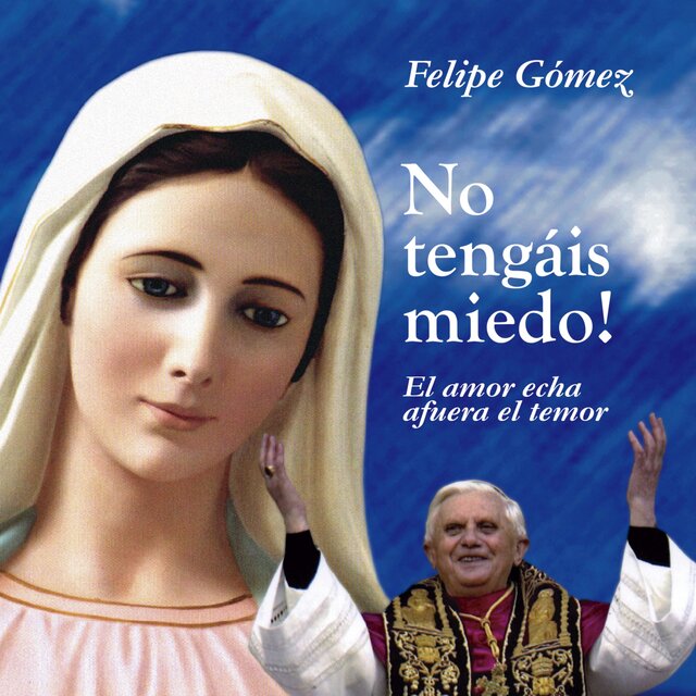 No Tengáis Miedo (El Amor Echa Afuera el Temor)