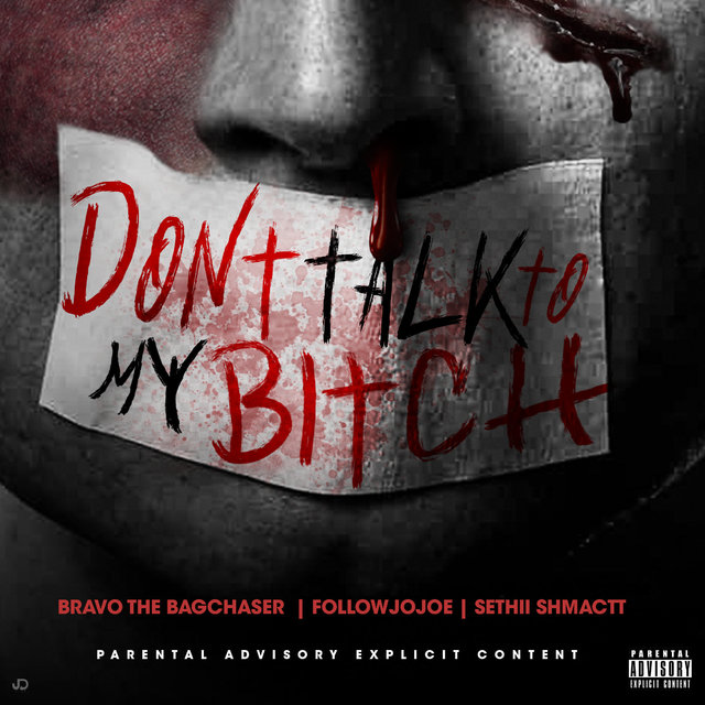 Don't Talk to My Bitch (feat. Bravo the Bagchaser & Sethii Shmactt)